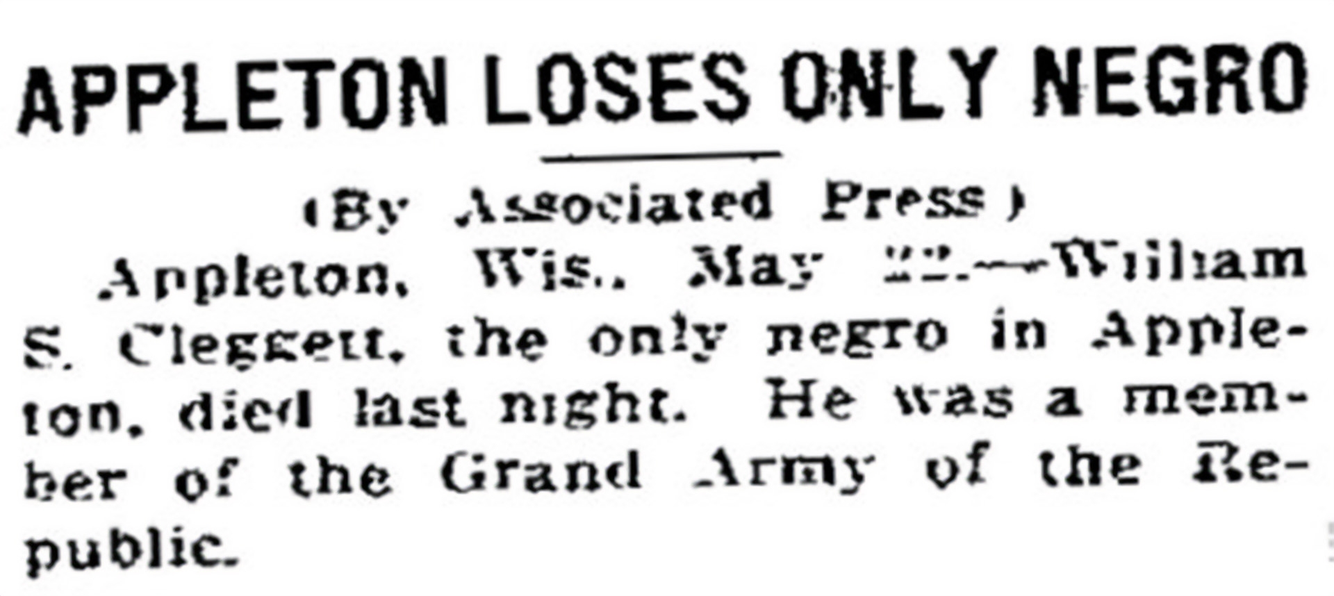 In 1916, Oshkosh Daily Northwestern reported that after the death of resident William Cleggett, there were no longer any Black people in Appleton.